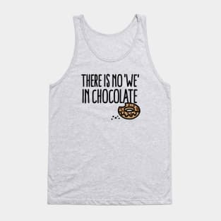There is no we in chocolate Chocolate fan grazing Tank Top